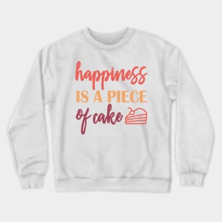 happiness is a piece of cake Crewneck Sweatshirt